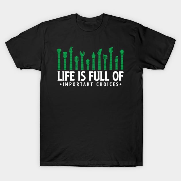 Life is full of important choices guitar gift T-Shirt by Teeflex